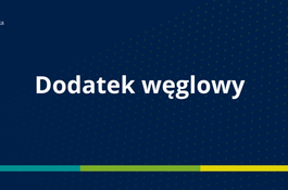 Dodatek węglowy – wypłaty po otrzymaniu rządowej dotacji 